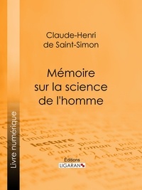 Claude-Henri de Rouvroy, comte de Saint-Sim et  Ligaran - Mémoire sur la science de l'homme.