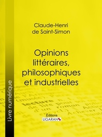  Claude-Henri de Rouvroy, comte - Opinions littéraires, philosophiques et industrielles.