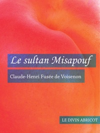 Claude-Henri Fusee De Voisenon - Le sultan Misapouf (érotique).