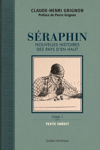 Claude-Henri Grignon - Séraphin  : Séraphin - Nouvelles histoires des pays d'en haut Tome 1.