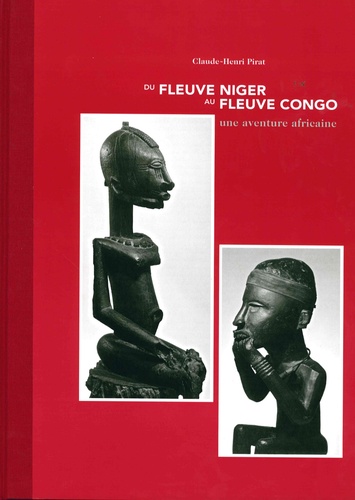 Claude-Henri Pirat - Du fleuve Niger au fleuve Congo - Une aventure africaine.