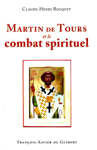 Claude-Henri Rocquet - Martin de Tours et le combat spirituel.