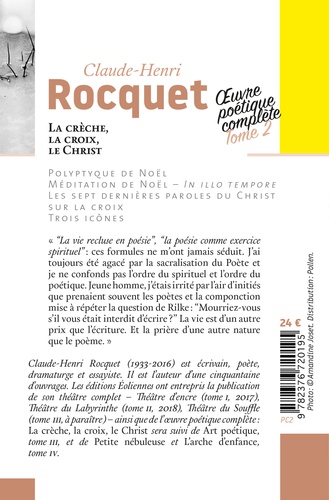 Oeuvre poétique complète / Claude-Henri Rocquet Tome 2 La crèche, la croix, le Christ. Polyptique de Noël ; Méditation de Noêl ; In illo tempore ; Les sept dernières paroles du Christ sur la croix ; Trois icônes