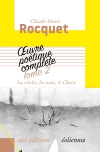 Un livre pdf à télécharger gratuitement Oeuvre poétique complète - Tome 2, La crèche, la croix, le Christ