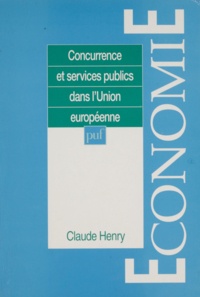 Claude Henry - Concurrence et services publics dans l'Union européenne.