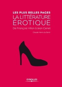 Claude-Henry Du Bord - La littérature érotique - De François Villon à Jean Genet.