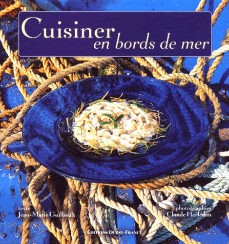Claude Herlédan et Jean-Marie Guilbault - Cuisiner En Bords De Mer.