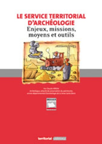 Claude Héron - Le service territorial d'archéologie - Enjeux, missions, moyens et outils.