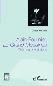 Claude Herzfeld - Alain-Fournier, Le grand Meaulnes - Thèmes et variations.