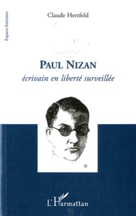 Claude Herzfeld - Paul Nizan - Ecrivain en liberté surveillée.