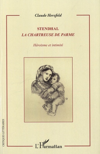 Stendhal, La Chartreuse de Parme. Héroïsme et intimité