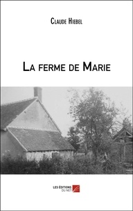 Claude Hiebel - La ferme de Marie.