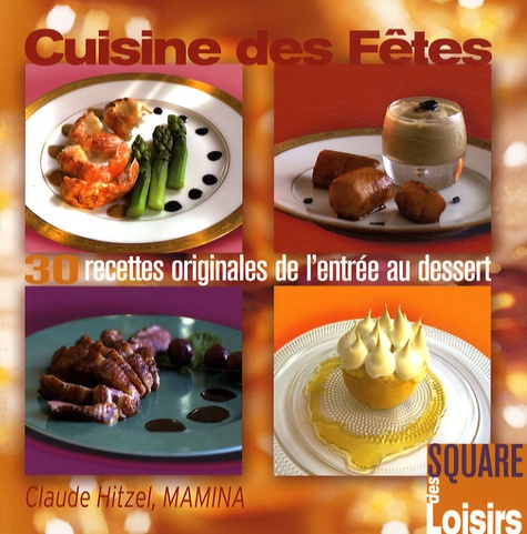 Claude Hitzel - Cuisine des Fêtes - 30 Recettes originales de l'entrée au dessert.