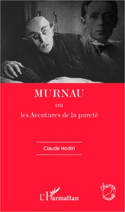 Claude Hodin - Murnau ou Les aventures de la pureté.