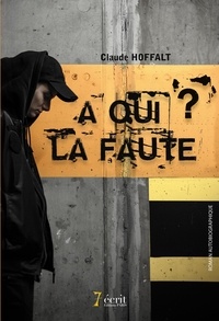 Claude Hoffalt - A qui la faute ?.