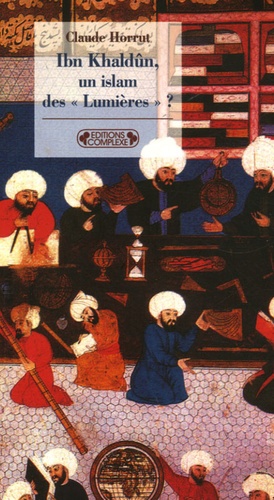 Claude Horrut - Ibn Khaldûn, un islam des "Lumières" ?.