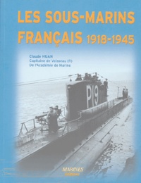 Claude Huan - Les sous-marins français 1918-1945.