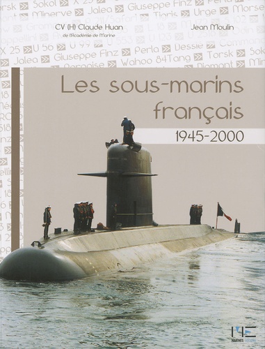 Claude Huan et Jean Moulin - Les sous-marins français 1945-2000.