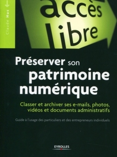 Préserver son patrimoine numérique. Classer et archiver ses e-mails, photos, vidéos, documents administratifs