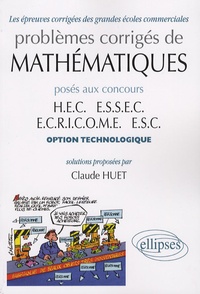 Claude Huet - Problèmes corrigés de mathématiques posés aux concours HEC, ESSEC, ECRICOME, ESC - Option technologique.
