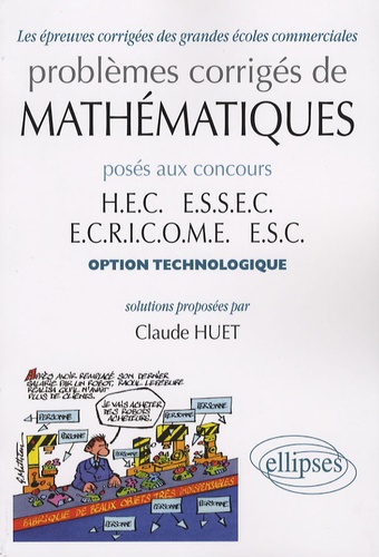Problèmes corrigés de mathématiques posés aux concours HEC, ESSEC, ECRICOME, ESC. Option technologique