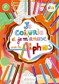 Claude Huguenin et Floriane Roussel - Je colorie et je m'amuse avec les Alphas.