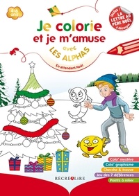 Claude Huguenin et Thomas Tessier - Je colorie et je m'amuse avec les Alphas - En attendant Noël. Avec la lettre au Père Noël à découper.