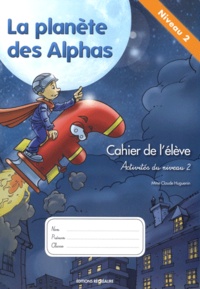 Claude Huguenin - La planète des Alphas Activités du niveau 2 - Cahier de l'élève.