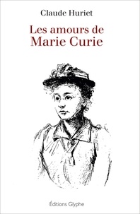 Claude Huriet - Les amours de Marie Curie.