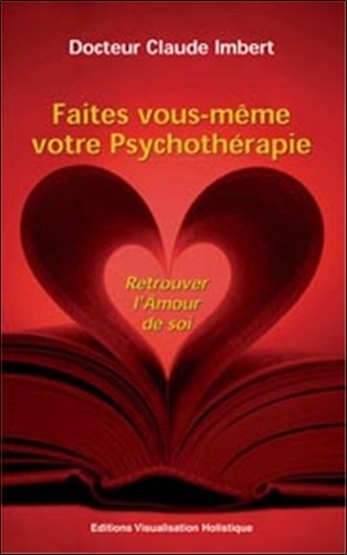 Claude Imbert - Faites Vous-Meme Votre Psychotherapie. Volume 1, D'Aujourd'Hui A Votre Enfance.