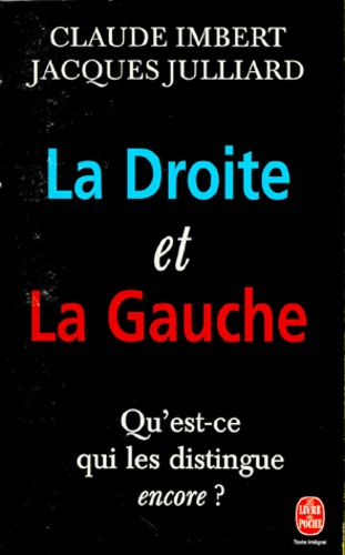 Claude Imbert et Jacques Julliard - La Droite Et La Gauche. Qu'Est-Ce Qui Les Distingue Encore ?.