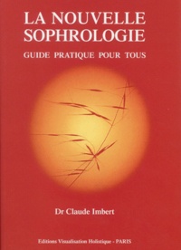 Claude Imbert - La Nouvelle Sophrologie. Guide Pratique Pour Tous.