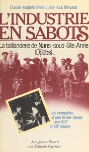 Claude-Isabelle Brelot et Jean-Luc Mayaud - L'industrie en sabots : la taillanderie de Mans-sous-Ste-Anne (Doubs).