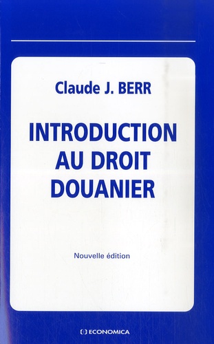 Claude J. Berr - Introduction au droit douanier.