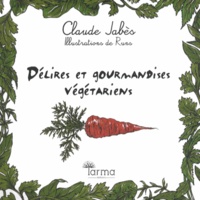 Claude Jabès - Délires et gourmandises végétariens.