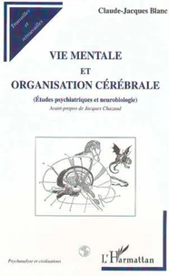 Vie mentale et organisation cérébrale. Etudes psychiatriques et neurobiologie
