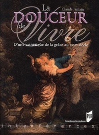 Claude Jamain - La Douceur de vivre - D'une esthétique de la grâce au XVIIIe siècle.