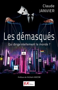 Claude Janvier - Les démasqués - Qui dirige réellement le monde ?.