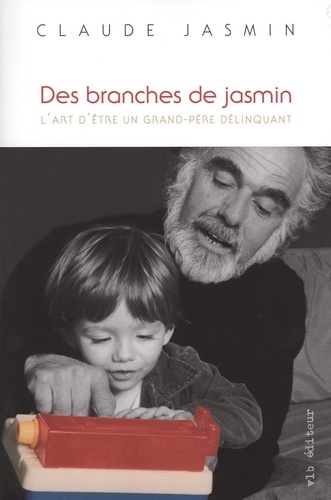 Claude Jasmin - Des branches de jasmin - L'art d'être un grand-père délinquant.