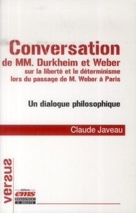 Claude Javeau - Conversation de MM. Durkheim et Weber sur la liberté et le déterminisme lors du passage de M. Weber à Paris - Un dialogue philosophique.
