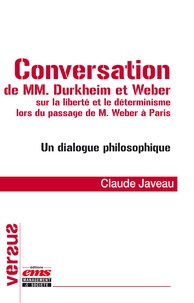 Claude Javeau - Conversation de MM. Durkheim et Weber sur la liberté et le déterminisme lors du passage de M. Weber à Paris - Un dialogue philosophique.
