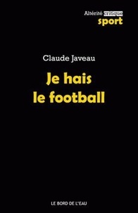 Claude Javeau - Je hais le foot.