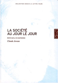 Claude Javeau - La Societe Au Jour Le Jour. Ecrits Sur La Vie Quotidienne.