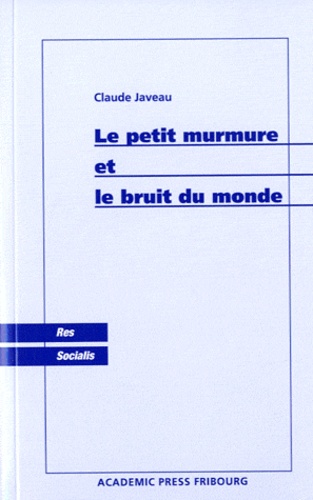 Claude Javeau - Le petit murmure et le bruit du monde.