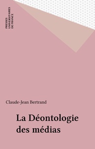 Claude-Jean Bertrand - La déontologie des médias.