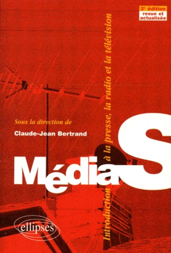 Claude-Jean Bertrand - Medias. Introduction A La Presse, La Radio Et La Television, 2eme Edition Revue Et Actualisee.