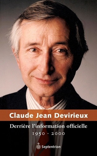 Claude Jean Devirieux - Derriere l'information officielle: 1950-2000.