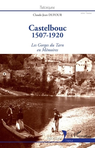 Claude-Jean Dufour - Castelbouc 1507-1920 - Les Gorges du Tarn en Mémoires.