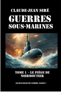 Le piège de Noirmoutier - Guerres sous-marines, tome 1