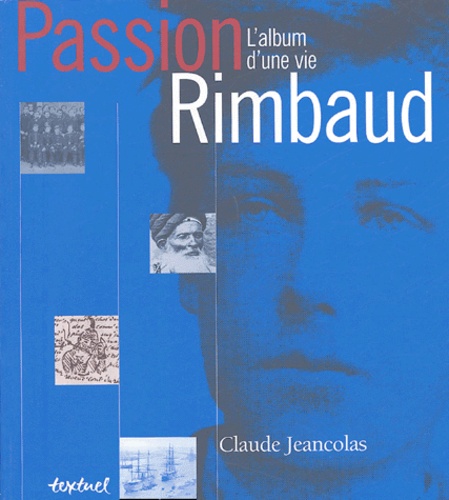 Claude Jeancolas - Passion Rimbaud - L'album d'une vie.